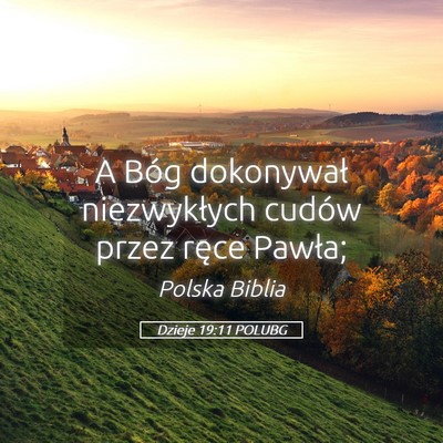 Picture 05 - Dzieje 19:11 POLUBG - A Bóg dokonywał niezwykłych cudów przez ręce - Bible Verse Picture