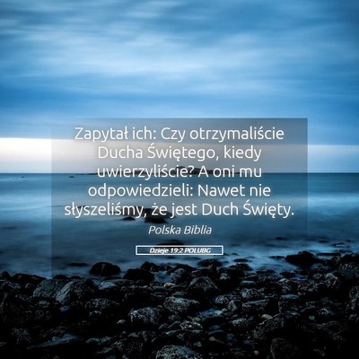 Picture 05 - Dzieje 19:2 POLUBG - Zapytał ich: Czy otrzymaliście Ducha - Bible Verse Picture
