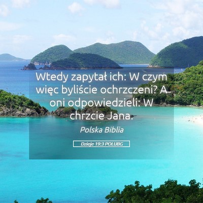 Picture 05 - Dzieje 19:3 POLUBG - Wtedy zapytał ich: W czym więc byliście - Bible Verse Picture