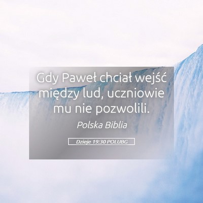 Picture 05 - Dzieje 19:30 POLUBG - Gdy Paweł chciał wejść między lud, uczniowie - Bible Verse Picture