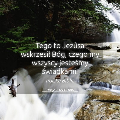 Picture 05 - Dzieje 2:32 POLUBG - Tego to Jezusa wskrzesił Bóg, czego my wszyscy - Bible Verse Picture