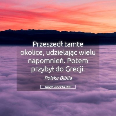 Picture 05 - Dzieje 20:2 POLUBG - Przeszedł tamte okolice, udzielając wielu - Bible Verse Picture