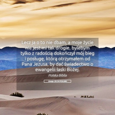 Picture 05 - Dzieje 20:24 POLUBG - Lecz ja o to nie dbam, a moje życie nie jest mi - Bible Verse Picture