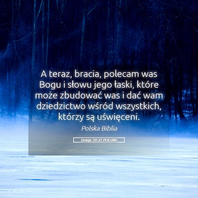 Picture 05 - Dzieje 20:32 POLUBG - A teraz, bracia, polecam was Bogu i słowu jego - Bible Verse Picture