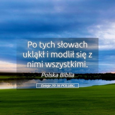 Picture 05 - Dzieje 20:36 POLUBG - Po tych słowach ukląkł i modlił się z nimi - Bible Verse Picture