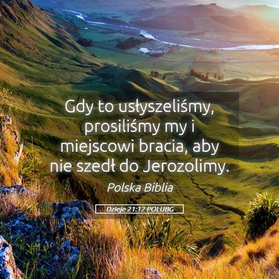 Picture 05 - Dzieje 21:12 POLUBG - Gdy to usłyszeliśmy, prosiliśmy my i miejscowi - Bible Verse Picture