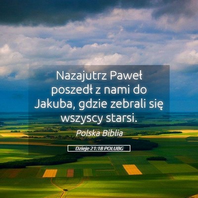 Picture 05 - Dzieje 21:18 POLUBG - Nazajutrz Paweł poszedł z nami do Jakuba, gdzie - Bible Verse Picture