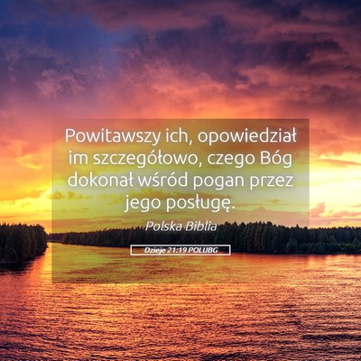 Picture 05 - Dzieje 21:19 POLUBG - Powitawszy ich, opowiedział im szczegółowo, - Bible Verse Picture