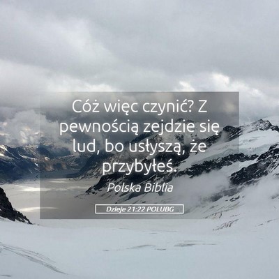 Picture 05 - Dzieje 21:22 POLUBG - Cóż więc czynić? Z pewnością zejdzie się - Bible Verse Picture