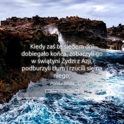 Picture 05 - Dzieje 21:27 POLUBG - Kiedy zaś te siedem dni dobiegało końca, - Bible Verse Picture