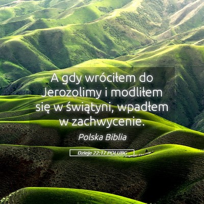 Picture 05 - Dzieje 22:17 POLUBG - A gdy wróciłem do Jerozolimy i modliłem się w - Bible Verse Picture