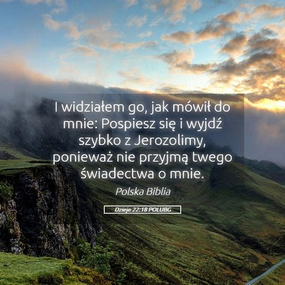 Picture 05 - Dzieje 22:18 POLUBG - I widziałem go, jak mówił do mnie: Pospiesz - Bible Verse Picture