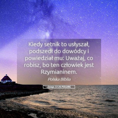 Picture 05 - Dzieje 22:26 POLUBG - Kiedy setnik to usłyszał, podszedł do dowódcy - Bible Verse Picture