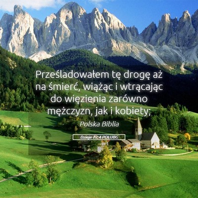 Picture 05 - Dzieje 22:4 POLUBG - Prześladowałem tę drogę aż na śmierć, - Bible Verse Picture