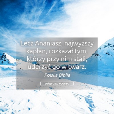 Picture 05 - Dzieje 23:2 POLUBG - Lecz Ananiasz, najwyższy kapłan, rozkazał tym, - Bible Verse Picture