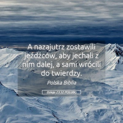 Picture 05 - Dzieje 23:32 POLUBG - A nazajutrz zostawili jeźdźców, aby jechali z - Bible Verse Picture