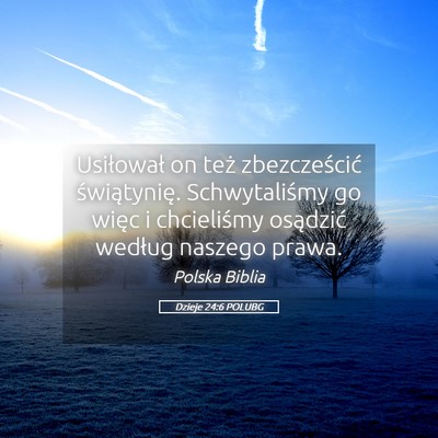 Picture 05 - Dzieje 24:6 POLUBG - Usiłował on też zbezcześcić świątynię. - Bible Verse Picture