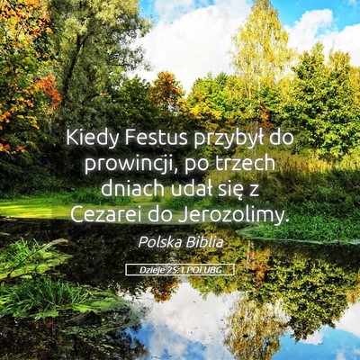 Picture 05 - Dzieje 25:1 POLUBG - Kiedy Festus przybył do prowincji, po trzech - Bible Verse Picture