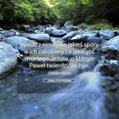 Picture 05 - Dzieje 25:19 POLUBG - Wiedli z nim tylko jakieś spory o ich zabobony i - Bible Verse Picture