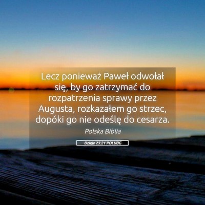 Picture 05 - Dzieje 25:21 POLUBG - Lecz ponieważ Paweł odwołał się, by go - Bible Verse Picture