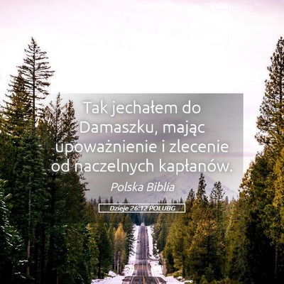 Picture 05 - Dzieje 26:12 POLUBG - Tak jechałem do Damaszku, mając upoważnienie i - Bible Verse Picture