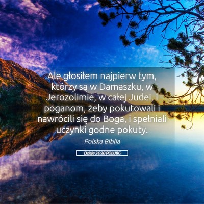 Picture 05 - Dzieje 26:20 POLUBG - Ale głosiłem najpierw tym, którzy są w - Bible Verse Picture
