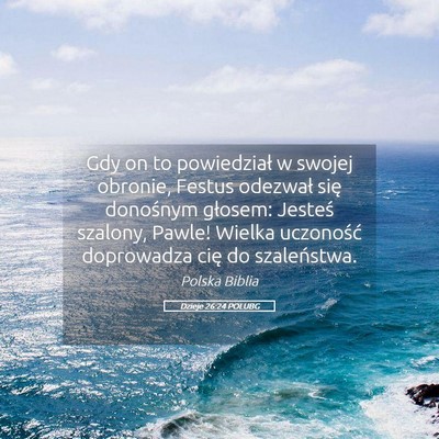Picture 05 - Dzieje 26:24 POLUBG - Gdy on to powiedział w swojej obronie, Festus - Bible Verse Picture
