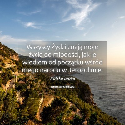 Picture 05 - Dzieje 26:4 POLUBG - Wszyscy Żydzi znają moje życie od młodości, - Bible Verse Picture