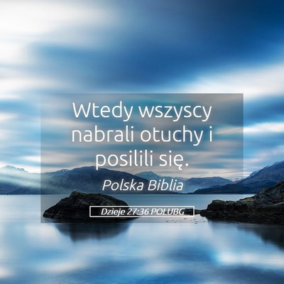 Picture 05 - Dzieje 27:36 POLUBG - Wtedy wszyscy nabrali otuchy i posilili - Bible Verse Picture