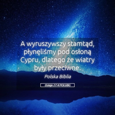 Picture 05 - Dzieje 27:4 POLUBG - A wyruszywszy stamtąd, płynęliśmy pod - Bible Verse Picture