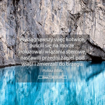Picture 05 - Dzieje 27:40 POLUBG - Wyciągnąwszy więc kotwice, puścili się na - Bible Verse Picture