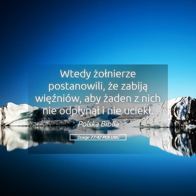 Picture 05 - Dzieje 27:42 POLUBG - Wtedy żołnierze postanowili, że zabiją - Bible Verse Picture