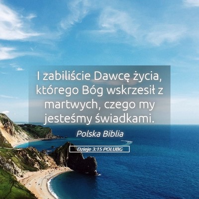Picture 05 - Dzieje 3:15 POLUBG - I zabiliście Dawcę życia, którego Bóg - Bible Verse Picture