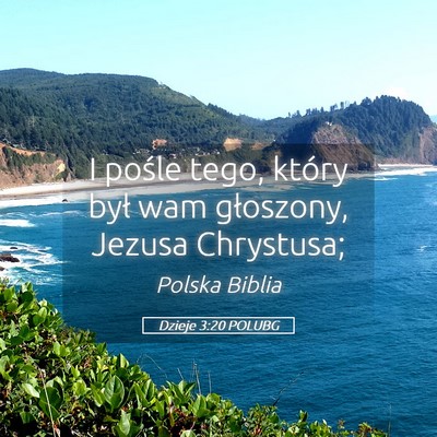 Picture 05 - Dzieje 3:20 POLUBG - I pośle tego, który był wam głoszony, Jezusa - Bible Verse Picture