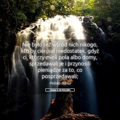 Picture 05 - Dzieje 4:34 POLUBG - Nie było też wśród nich nikogo, kto by - Bible Verse Picture