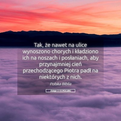 Picture 05 - Dzieje 5:15 POLUBG - Tak, że nawet na ulice wynoszono chorych i - Bible Verse Picture