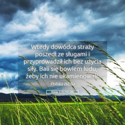 Picture 05 - Dzieje 5:26 POLUBG - Wtedy dowódca straży poszedł ze sługami i - Bible Verse Picture