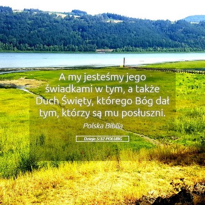Picture 05 - Dzieje 5:32 POLUBG - A my jesteśmy jego świadkami w tym, a także - Bible Verse Picture