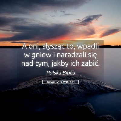Picture 05 - Dzieje 5:33 POLUBG - A oni, słysząc to, wpadli w gniew i naradzali - Bible Verse Picture