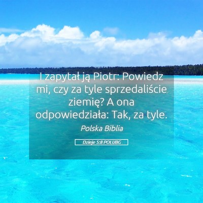 Picture 05 - Dzieje 5:8 POLUBG - I zapytał ją Piotr: Powiedz mi, czy za tyle - Bible Verse Picture