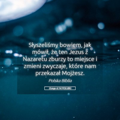 Picture 05 - Dzieje 6:14 POLUBG - Słyszeliśmy bowiem, jak mówił, że ten Jezus - Bible Verse Picture