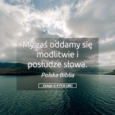 Picture 05 - Dzieje 6:4 POLUBG - My zaś oddamy się modlitwie i posłudze - Bible Verse Picture