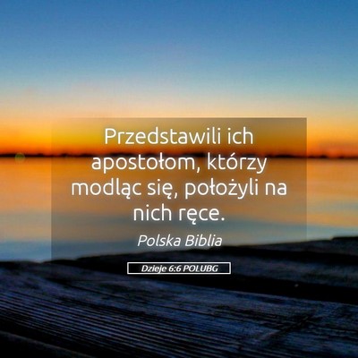 Picture 05 - Dzieje 6:6 POLUBG - Przedstawili ich apostołom, którzy modląc - Bible Verse Picture