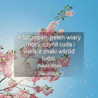 Picture 05 - Dzieje 6:8 POLUBG - A Szczepan, pełen wiary i mocy, czynił cuda i - Bible Verse Picture