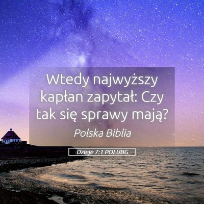 Picture 05 - Dzieje 7:1 POLUBG - Wtedy najwyższy kapłan zapytał: Czy tak się - Bible Verse Picture