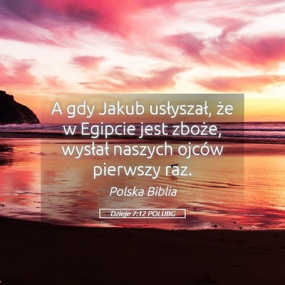 Picture 05 - Dzieje 7:12 POLUBG - A gdy Jakub usłyszał, że w Egipcie jest - Bible Verse Picture