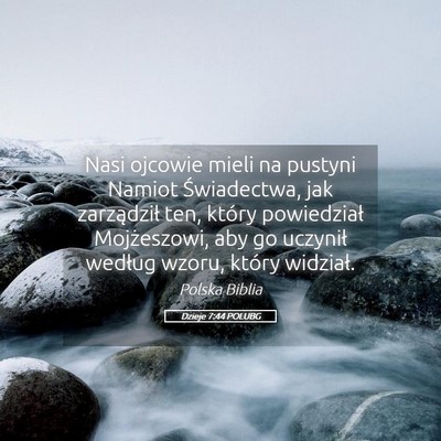 Picture 05 - Dzieje 7:44 POLUBG - Nasi ojcowie mieli na pustyni Namiot Świadectwa, - Bible Verse Picture