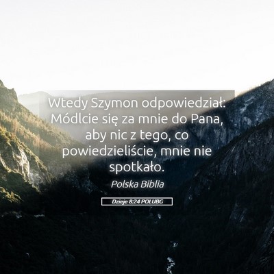Picture 05 - Dzieje 8:24 POLUBG - Wtedy Szymon odpowiedział: Módlcie się za mnie - Bible Verse Picture
