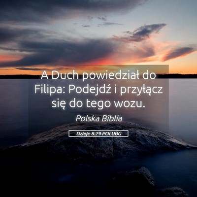 Picture 05 - Dzieje 8:29 POLUBG - A Duch powiedział do Filipa: Podejdź i - Bible Verse Picture