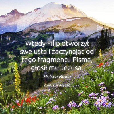 Picture 05 - Dzieje 8:35 POLUBG - Wtedy Filip otworzył swe usta i zaczynając od - Bible Verse Picture